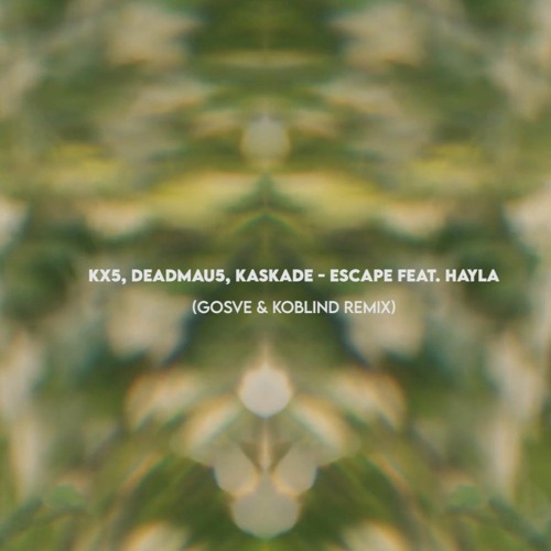 Kx5, Deadmau5, Kaskade - Escape (feat.Hayla) (Gosve & Koblind Fan Remix)