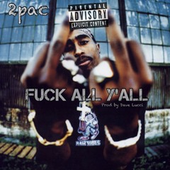 2pac Fuck ALL YALL