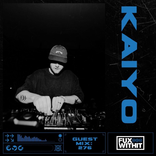 FUXWITHIT Guest Mix: 276 - Kaiyo