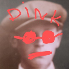 DINK " Why Did You"
