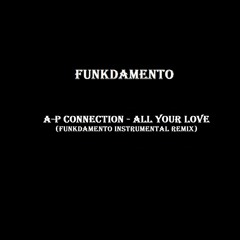 A.P Connection - All Your Love (Funkdamento Instrumental Remix)