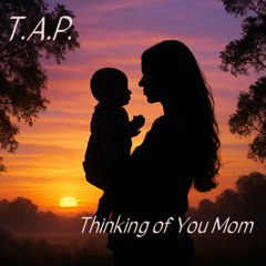 T.A.P. - Thinking Of You Mom
