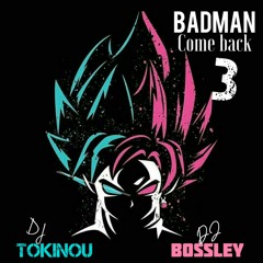 DJ TOKINOU X DJ BOSSLEY - BADMAN COME BACK 3 (MIX 2021)