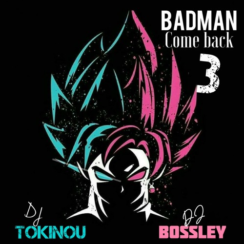 DJ TOKINOU X DJ BOSSLEY - BADMAN COME BACK 3 (MIX 2021)