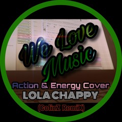 ACTION & ENERGY COVER - Lola Chappy (ColinZ Remix_Trokz Req)