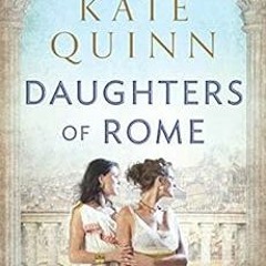 Read KINDLE PDF EBOOK EPUB Daughters of Rome (The Empress of Rome Book 2) by Kate Quinn 📥