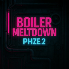 Boiler Meltdown Phze. 2