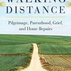 Walking Distance: Pilgrimage, Parenthood, Grief, and Home Repairs by David Hlavsa