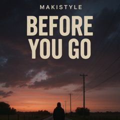 MAKISTYLE - BEFORE YOU GO (EN VENTA)