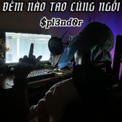 $pl3nd0r - Đêm nào tao cũng ngồi