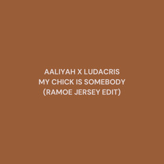 AALIYAH X LUDACRIS - MY CHICK IS SOMEBODY (RAMOE JERSEY EDIT)