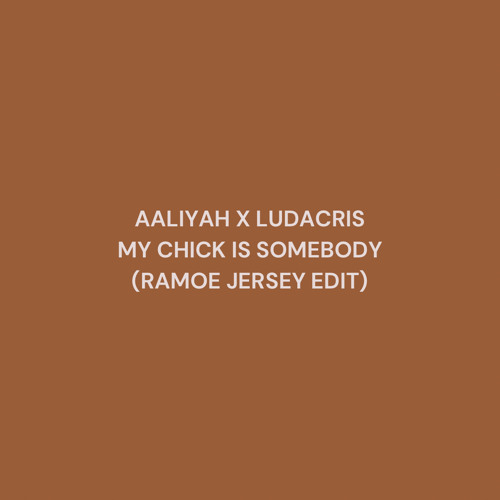 AALIYAH X LUDACRIS - MY CHICK IS SOMEBODY (RAMOE JERSEY EDIT)