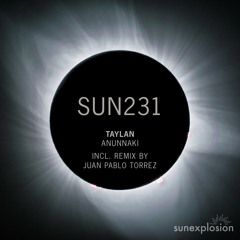 SUN231: Taylan - Anunnaki (Original Mix) [Sunexplosion]