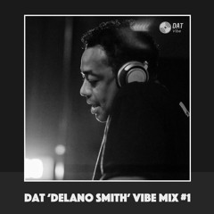 Dat 'Delano Smith' Vibe Mix #1 [Vinyl Only]