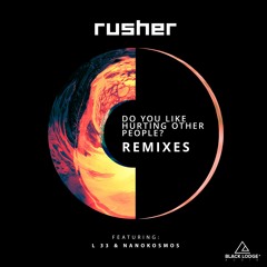 Rusher - Do You Like Hurting Other People (L 33 Remix)