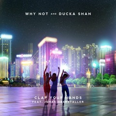 Why Not & Ducka Shan - Clap Your Hands (feat. Jonas Oberstaller)