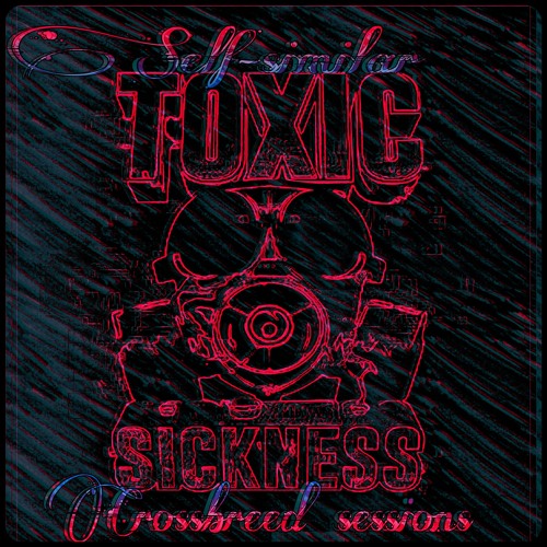 SELF SIMILAR GUEST MIX ON TOXIC SICKNESS / MAY / 2024