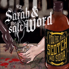 Sarah and the Safe Word - "You're All Scotch, No Soda"