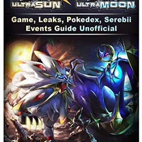 [Get] PDF 💝 Pokemon Ultra Sun and Ultra Moon Game, Leaks, Pokedex, Serebii, Events,