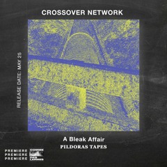 PREMIERE CDL \\ Crossover Network - Bleak Affair [Pildoras Tapes] (2021)