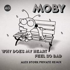 MOBY - Why Does My Heart Feel So Bad (Alex Stork Private Remix)
