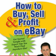 [DOWNLOAD] PDF 💚 How to Buy, Sell, and Profit on eBay: Kick-Start Your Home-Based Bu