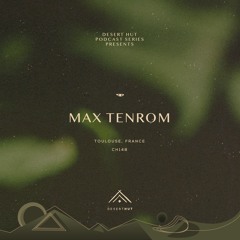 Max Tenrom @ Desert Hut Podcast Series [Chapter CXLVIII]