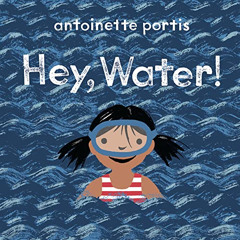 free PDF 💌 Hey, Water! by  Antoinette Portis [EPUB KINDLE PDF EBOOK]