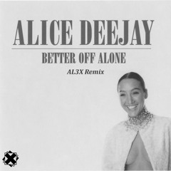 Alice DeeJay - Better Off Alone [AL3X Remix]