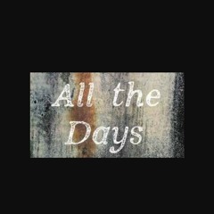 All the Days. x(Arkavelli_Micaela_Raymo)x