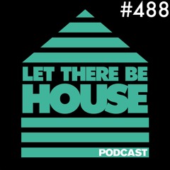 Let There Be House podcast with Glen Horsborough #488