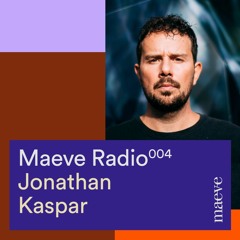 Maeve Radio 004 - Jonathan Kaspar