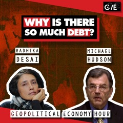 The debt explosion: How neoliberalism fuels debt crises (with Radhika Desai & Michael Hudson)