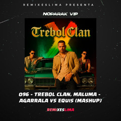 096 - TREBOL CLAN - Agarrala Vs Equis (Mashup) (Dj noparak)