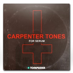 Carpenter Tones - Presets for Serum by TONEPUSHER
