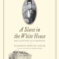 Your F.R.E.E Book Slave in the White House: Paul Jennings and the Madisons
