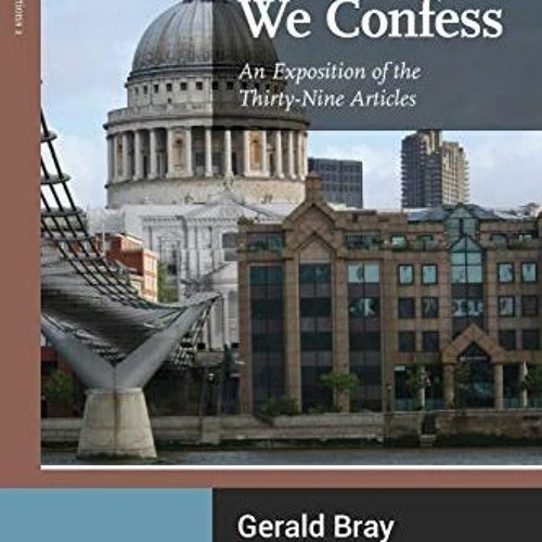 View PDF The Faith We Confess: An Exposition of the Thirty-Nine Articles by  Gerald L. Bray