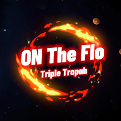 On The Flo_TripleTropah