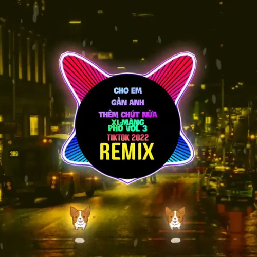 Cho Em Gần Anh Thêm Chút Nữa (Full Remix Tiktok) - Xi Măng Phố Vol 3 | Trái Tim Em Và Dòng Máu Nóng