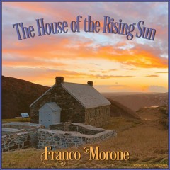 The House of The Rising Sun - Franco Morone