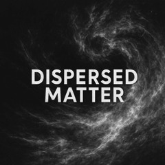 Dispersed Matter