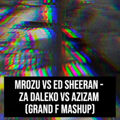 Za Daleko vs Azizam (Grand F Mashup)