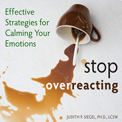 [Get] KINDLE 🧡 Stop Overreacting: Effective Strategies for Calming Your Emotions by
