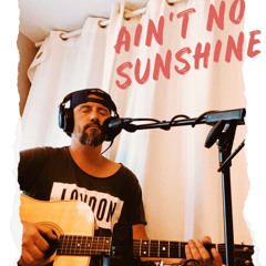 ain’t no sunshine - bill withers cover