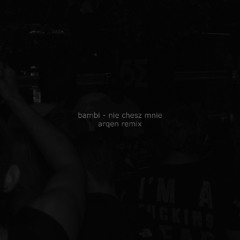bambi - nie chcesz mnie (arqen remix)