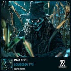 Skelz X Bløxuss - Scarecrow (VIP Edit) [ Scratch Records Release ] #SHRS0142