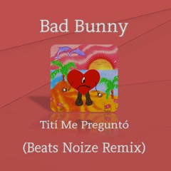 Bad Bunny - Tití Me Preguntó (Beats Noize Remix)