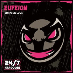 OUT NOW: Eufeion - Bring Me Love (24/7 Hardcore)