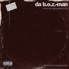 AMAZING MAZE & Da B.O.Z.-Man "What Y'all Been Waiting For"