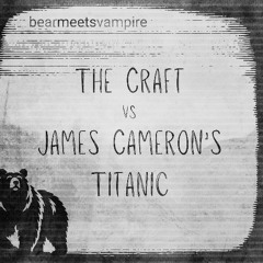 The Craft VS James Cameron's Titanic